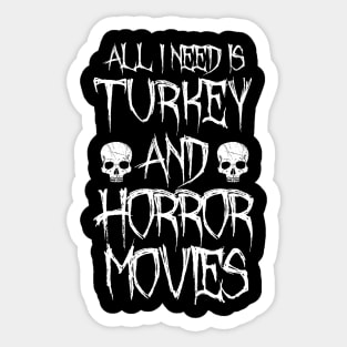 All I Need Is Turkey And Horror Movies Sticker